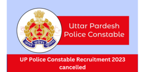 UP Police Constable Recruitment 2023 Cancelled